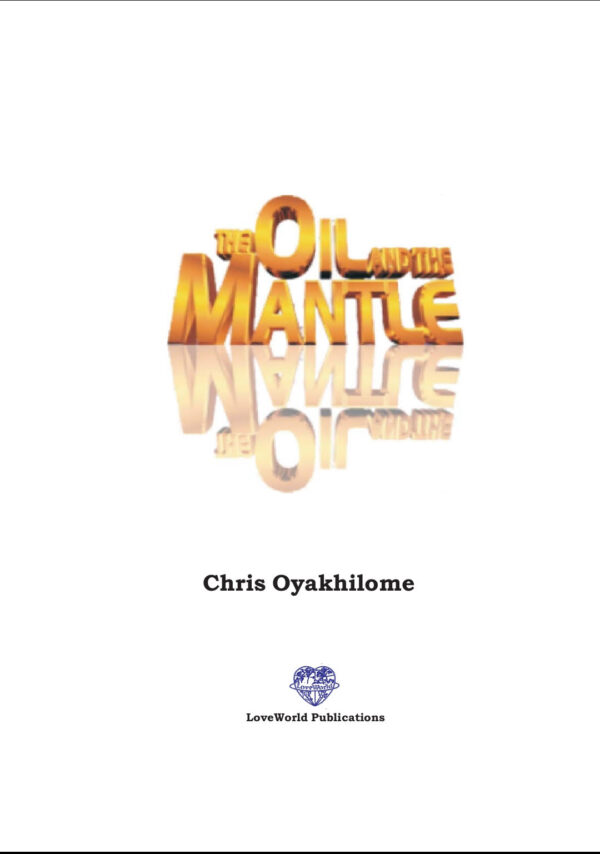 The Oil and the Mantle - by Pastor Chris Oyakhilome